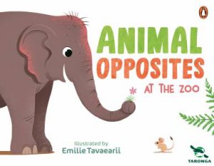 Taronga: Animal Opposites at the Zoo by Taronga Conservation Society Australia & Emilie Tavaearii