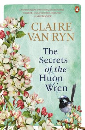 The Secrets of the Huon Wren by Claire van Ryn