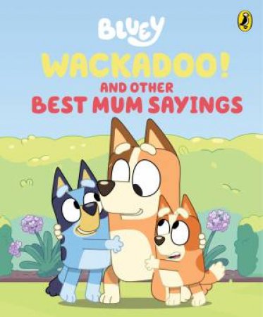 Bluey: Wackadoo! and Other Best Mum Sayings by Bluey