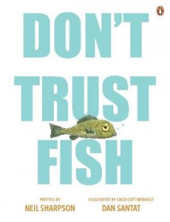 Don't Trust Fish by Neil Sharpson & Dan Santat