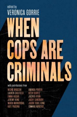 When Cops Are Criminals by Veronica Gorrie