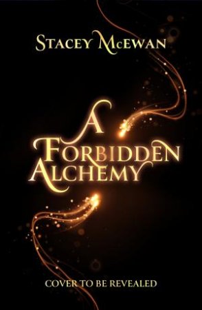 A Forbidden Alchemy by Stacey McEwan