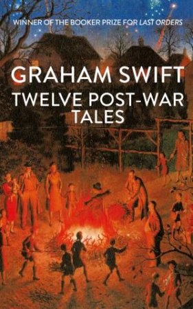 Twelve Post-War Tales by Graham Swift