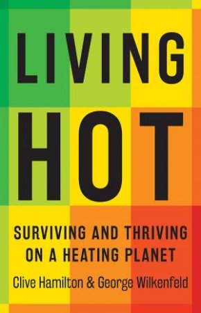 Living Hot by Clive Hamilton & George Wilkenfeld