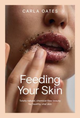 Feeding Your Skin by Carla Oates