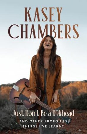 Kasey Chambers Just Don't Be a D**khead by Kasey Chambers