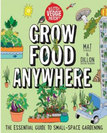 Grow Food Anywhere by Mat Pember & Dillon Seitchik-Reardon