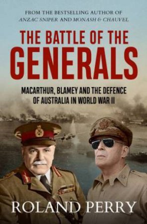 The Battle of the Generals by Roland Perry