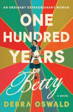 One Hundred Years of Betty by Debra Oswald