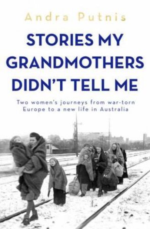 Stories My Grandmothers Didn't Tell Me by Andra Putnis