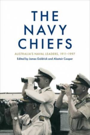 The Navy Chiefs by Alastair Cooper & James Goldrick