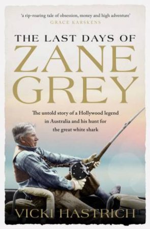 The Last Days of Zane Grey by Vicki Hastrich