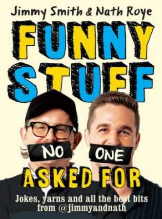 Jimmy and Nath: Funny Stuff No One Asked For by Jimmy Smith & Nath Roye