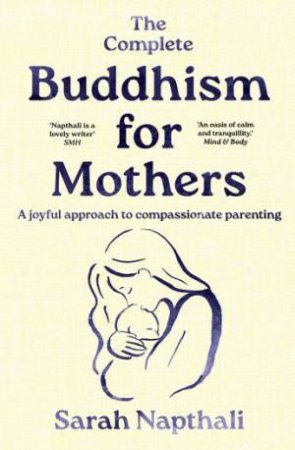 The Complete Buddhism for Mothers by Sarah Napthali