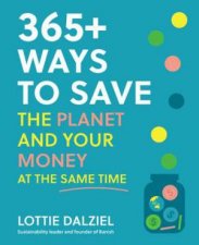 365 Ways to Save the Planet and Your Money at the Same Time