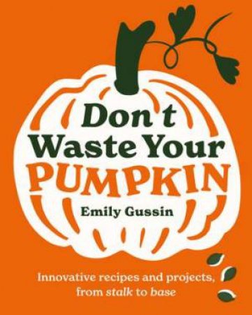 Don't Waste Your Pumpkin by Emily Gussin