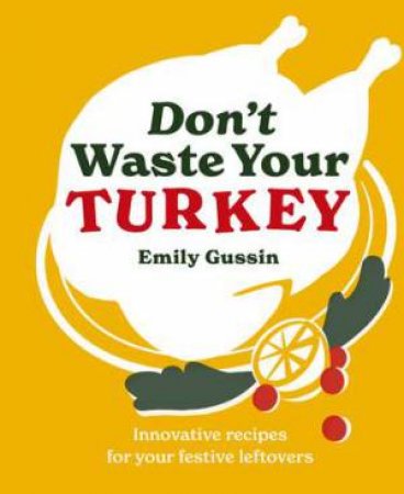 Don't Waste Your Turkey by Emily Gussin