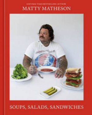 Soups, Salads, Sandwiches by Matty Mattheson