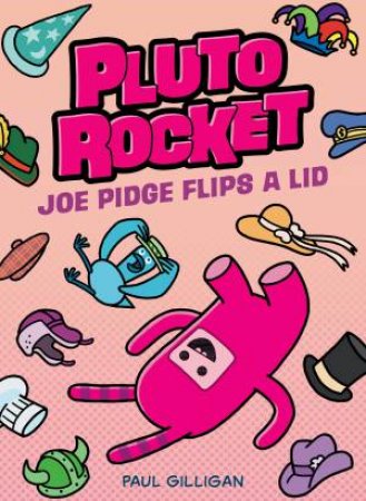 Joe Pidge Flips a Lid (Pluto Rocket #2) by Paul Gilligan