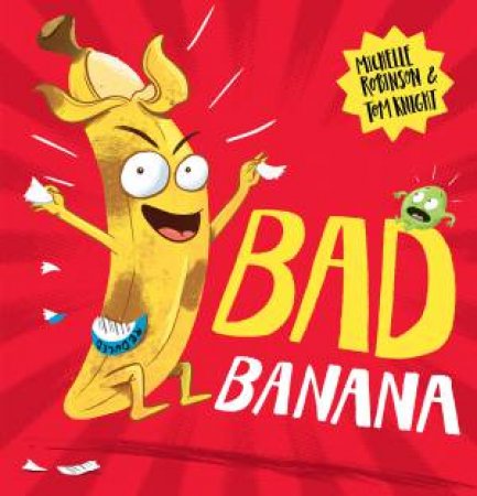 Bad Banana by Michelle Robinson & Tom Knight