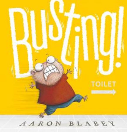 Busting! by Aaron Blabey