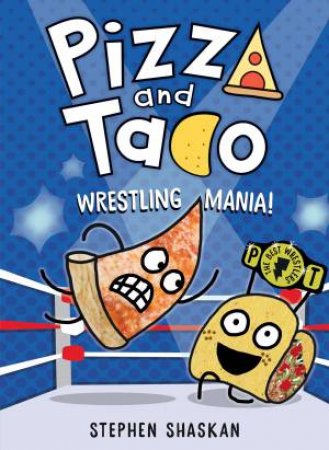 Wrestling Mania (Pizza and Taco #4) by Stephen Shaskan