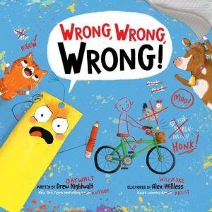 Wrong, Wrong, Wrong! by Drew Daywalt & Alex Willmore