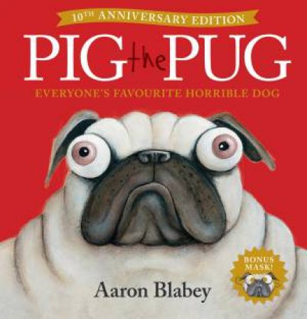 Pig the Pug (10th Anniversary Edition with Mask) by Aaron Blabey