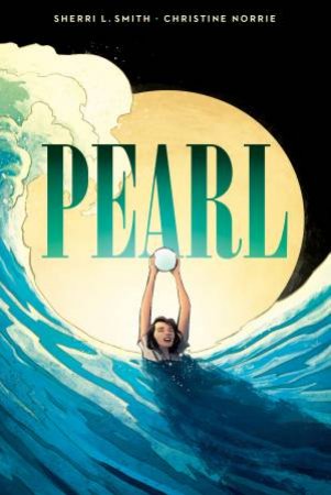 Pearl: A Graphic Novel by Sherri Smith & Christine Norrie