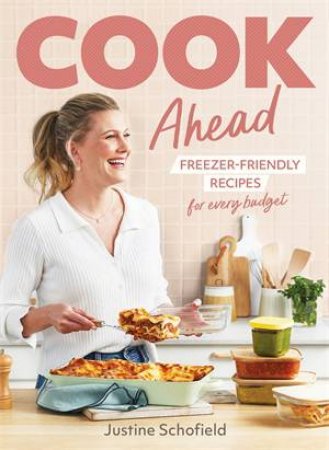 Cook Ahead: 90 freezer-friendly recipes for every family budget by Justine Schofield