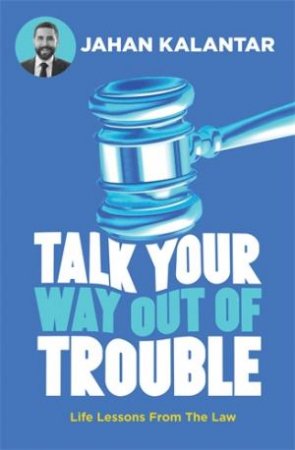 Talk Your Way Out of Trouble by Jahan Kalantar