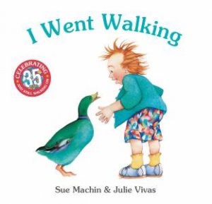 I Went Walking (35th Anniversary Edition) by Sue Machin & Julie Vivas