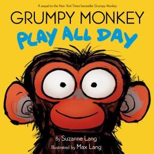 Grumpy Monkey Play all Day by Suzanne Lang & Max Lang