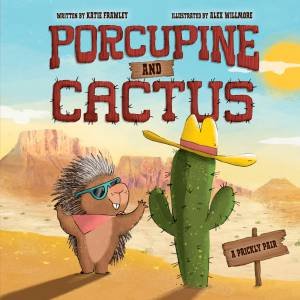 Porcupine and Cactus by Katie Frawley & Alex Willmore