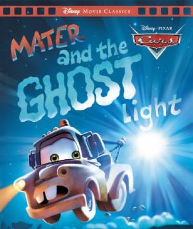 Cars: Mater and the Ghost Light (Disney Pixar: Movie Classics) by Unknown