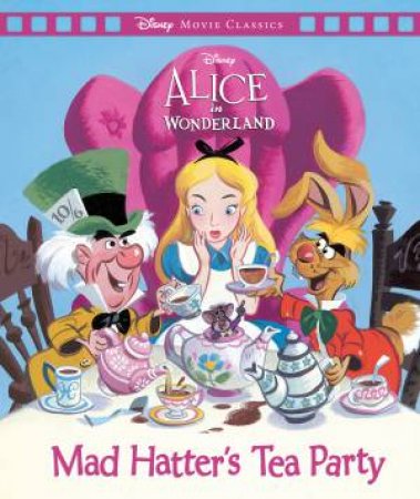 Alice in Wonderland: Mad Hatter's Tea Party (Disney: Movie Classics) by Unknown