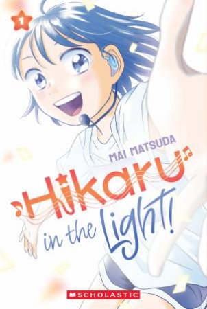 Hikaru in the Light! (A Graphic Novel: Volume 1) by Mai Matsuda