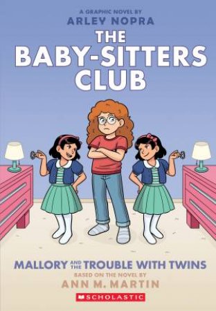 Mallory and the Trouble with Twins: A Graphic Novel (The Baby-sitters Club #17) by Ann Martin & Arley Nopra