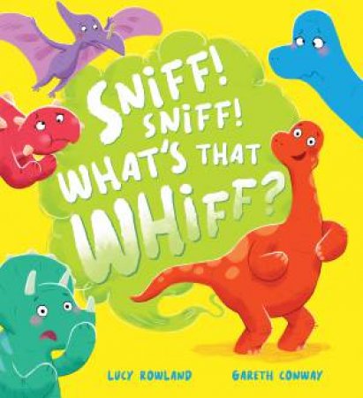 Sniff! Sniff! What's That Whiff? by Lucy Rowland & Gareth Conway