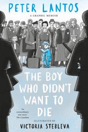 The Boy Who Didn't Want to Die: A Graphic Memoir by Peter Lantos & Stebleva Victoria