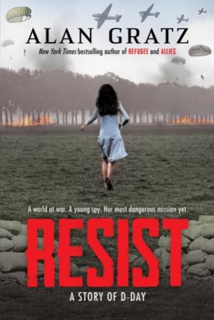 Resist: A Story of D-Day by Alan Gratz