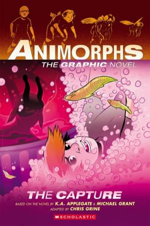 The Capture: The Graphic Novel (Animorphs #6) by Michael Grant & Chris Grine & K.A Applegate