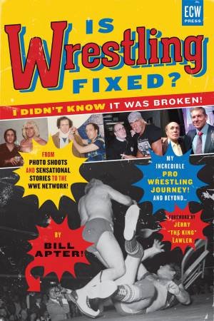 Is Wrestling Fixed? I Didn't Know It Was Broken by Bill Apter 