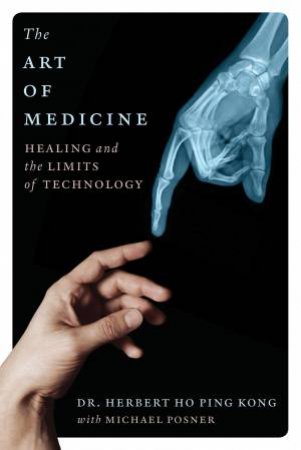 The Art of Medicine: Healing and the Limits of Technology by Herbert Ho Ping Kong