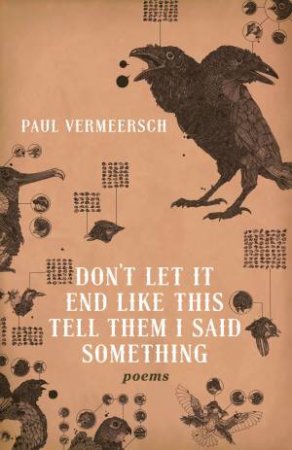 Don't Let It End Like This Tell Them I Said Something by Paul Vermeersch