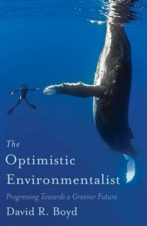 The Optimistic Environmentalist by David R Boyd