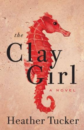 The Clay Girl by Heather Tucker