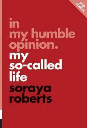 In My Humble Opinion: My So-called Life by Soraya Roberts