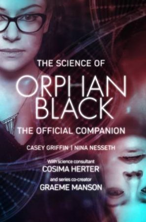 The Science Of Orphan Black by Casey Griffin & Nina Nesseth & Graeme, Manson & Cosima Herter