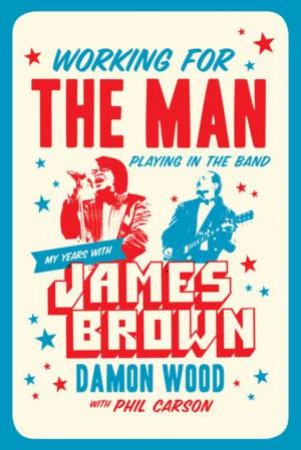 Working For The Man, Playing In The Band by Damon Wood & Phil Carson